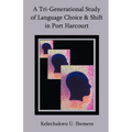 A Tri-Generational Study of Language Choice & Shift in Port Harcourt