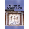 The Gods of Ancient Rome: Religion in Everyday Life from Archaic to Imperial Times