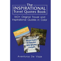 The Inspirational Travel Quotes Book: 160+ Original Travel and Inspirational Quotes in Color