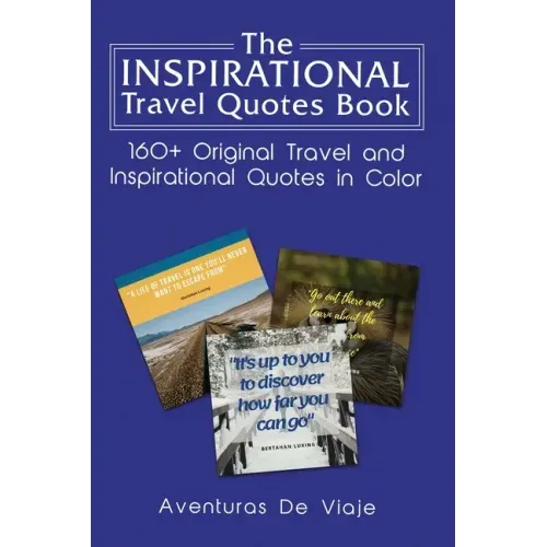 The Inspirational Travel Quotes Book: 160+ Original Travel and Inspirational Quotes in Color