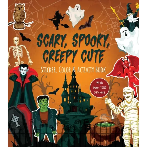 Scary, Spooky, Creepy Cute Sticker, Color & Activity Book: Over 100 Stickers!