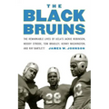 The Black Bruins: The Remarkable Lives of Ucla's Jackie Robinson, Woody Strode, Tom Bradley, Kenny Washington, and Ray Bartlett