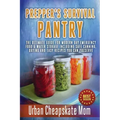 Prepper's Survival Pantry: The Ultimate How To Guide For Modern Day Emergency Food & Water Storage Including Safe Canning, Drying And Easy Recipe