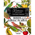 The Victorian Treasury of Vintage Images - Birds and Exotic Plants