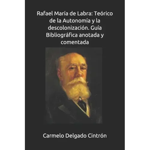 Rafael María de Labra: Teórico de la Autonomía y la descolonización. Guía Bibliográfica anotada y comentada