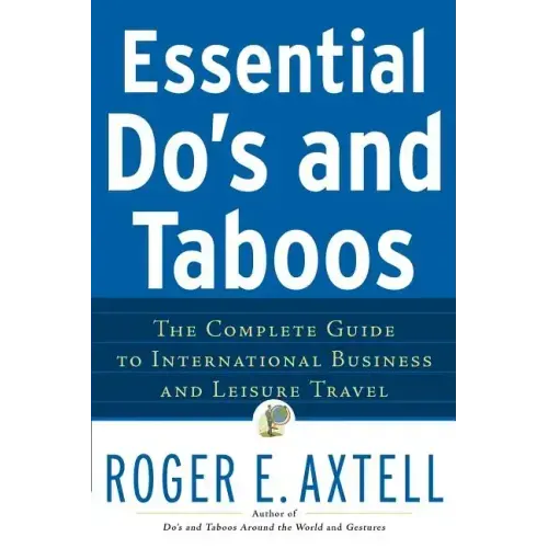 Essential Do's and Taboos: The Complete Guide to International Business and Leisure Travel