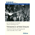 Violence After Stalin: Institutions, Practices, and Everyday Life in the Soviet Bloc 1953-1989