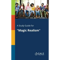 A Study Guide for "Magic Realism"