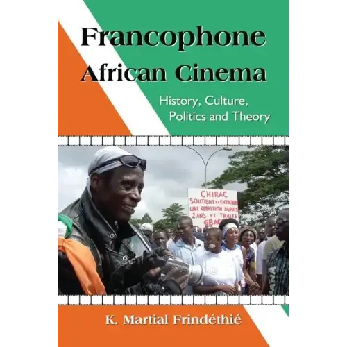 Francophone African Cinema: History, Culture, Politics and Theory