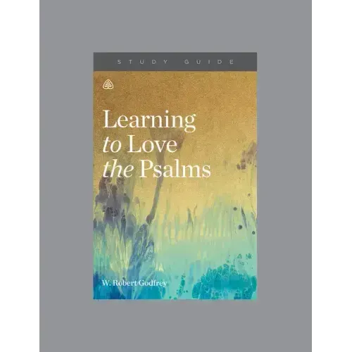 Learning to Love the Psalms, Teaching Series Study Guide