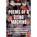 Poems of a Dying Machine: The first book written entirely by an artificial intelligence