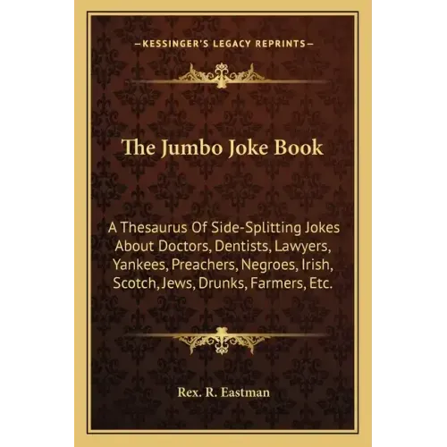 The Jumbo Joke Book: A Thesaurus of Side-Splitting Jokes about Doctors, Dentists, Lawyers, Yankees, Preachers, Negroes, Irish, Scotch, Jews