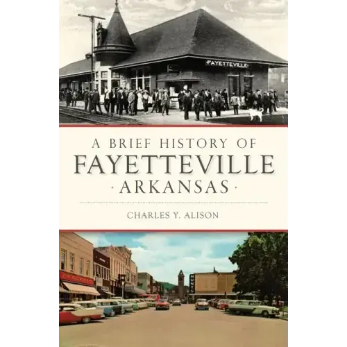 A Brief History of Fayetteville Arkansas