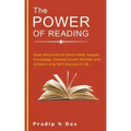 The Power of Reading: Great Ways to Build Good Habits, Acquire Knowledge, Develop Growth Mindset, and Achieve Long Term Success in Life.