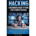 Hacking: A Beginners Guide To Your First Computer Hack; Learn To Crack A Wireless Network, Basic Security Penetration Made Easy