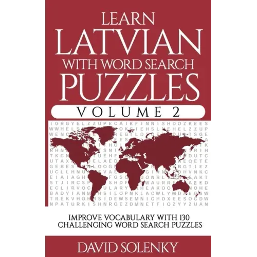 Learn Latvian with Word Search Puzzles Volume 2: Learn Latvian Language Vocabulary with 130 Challenging Bilingual Word Find Puzzles for All Ages - Paperback