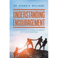 Understanding Encouragement: At the Intersections of Christian Leadership and Positive Psychology