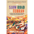 The Slow Road to Tehran: A Revelatory Bike Ride Through Europe and the Middle East