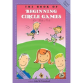 The Book of Beginning Circle Games: Revised Edition