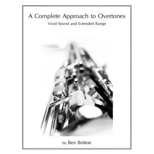 A Complete Approach to Overtones: Vivid Tone and Extended Range