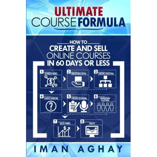 Ultimate Course Formula: How to Create and Sell Online Courses in 60 Days or Less