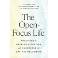 The Open-Focus Life: Practices to Develop Attention and Awareness for Optimal Well-Being