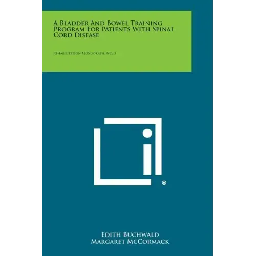 A Bladder And Bowel Training Program For Patients With Spinal Cord Disease: Rehabilitation Monograph, No. 3