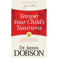 Temper Your Child's Tantrums: How Firm, Loving Discipline Will Lead to a More Peaceful Home