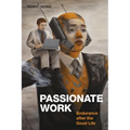 Passionate Work: Endurance After the Good Life