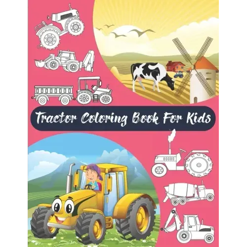Tractor Coloring Book For Kids: Big & Simple Images For Boys & Girls, Toddlers, Preschoolers, Ages 2 3 4 5 6 7 8, Funny Activity Book.