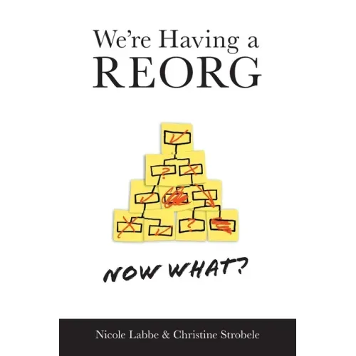 We're Having a REORG - Now What?: Managing Through Turbulent Times at Work