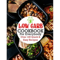 Low Carb Cookbook For Everybody: Over 120 Quick & Easy Recipes