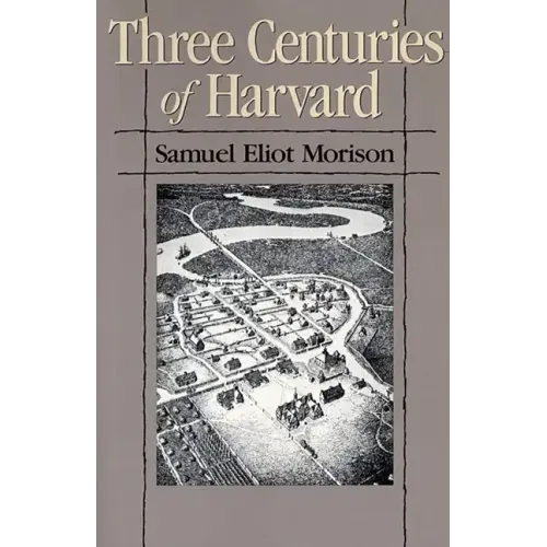 Three Centuries of Harvard, 1636-1936
