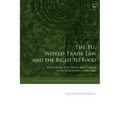 The EU, World Trade Law and the Right to Food: Rethinking Free Trade Agreements with Developing Countries