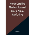 North Carolina Medical Journal. Vol. 3. No. 4. April, 1879