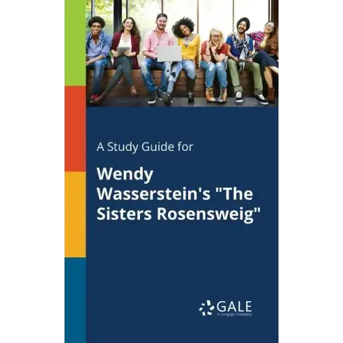 A Study Guide for Wendy Wasserstein's "The Sisters Rosensweig"