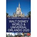 The Independent Guide to Walt Disney World and Universal Orlando 2020