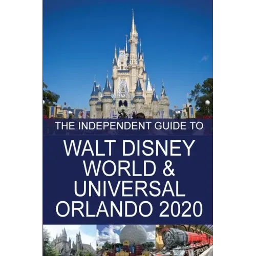 The Independent Guide to Walt Disney World and Universal Orlando 2020