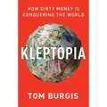 Kleptopia: How Dirty Money Is Conquering the World