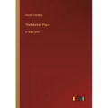 The Market-Place: in large print