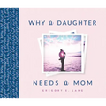 Why a Daughter Needs a Mom