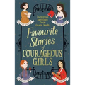 Favourite Stories of Courageous Girls: Inspiring Heroines from Classic Children's Books