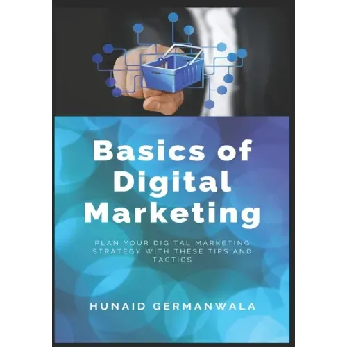 Basics of Digital Marketing: Digital Marketing Strategies for Success