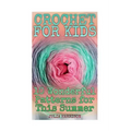 Crochet for Kids: 10 Wonderful Patterns for This Summer: (Crochet Patterns, Crochet Stitches)