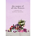 The Names of All the Flowers: A Memoir