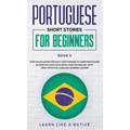 Portuguese Short Stories for Beginners Book 5: Over 100 Dialogues & Daily Used Phrases to Learn Portuguese in Your Car. Have Fun & Grow Your Vocabular