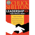 Leadership 101 for White Men: How to Work Successfully with Black Colleagues and Customers