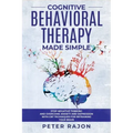 Cognitive Behavioral Therapy Made Simple: Stop negative thinking and overcome anxiety and depression with CBT techniques for retraining your brain