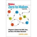 Zero to Maker: A Beginner's Guide to the Skills, Tools, and Ideas of the Maker Movement