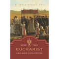 How the Eucharist Can Save Civilization